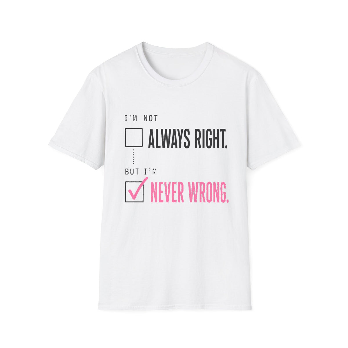 IM NEVER WRONG SHIRT