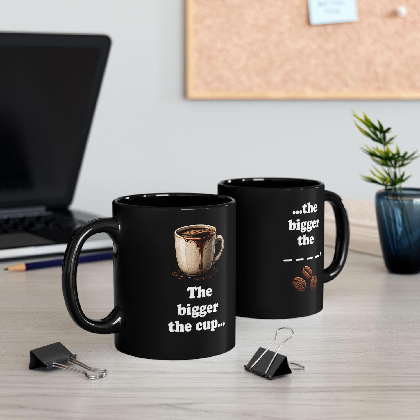 The bigger the cup... Mug (11oz, 15oz)