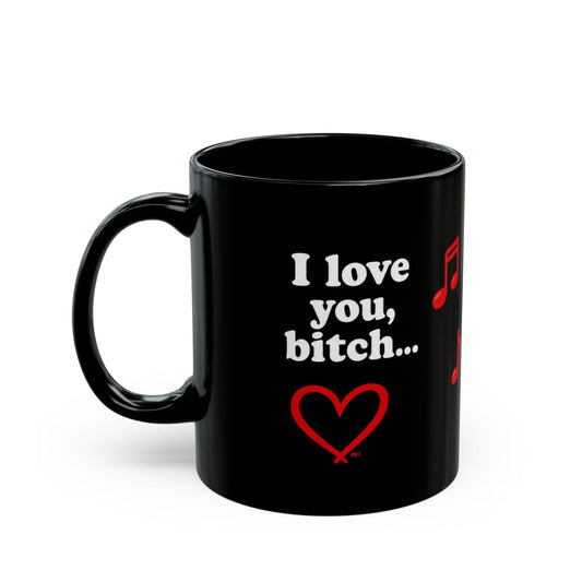 I Love you bitch black Cup (11oz/15oz)