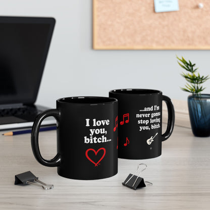 I Love you bitch black Cup (11oz/15oz)